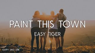 Easy Tiger - Paint This Town (Lirik)