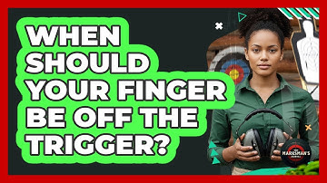 When Should Your Finger Be Off The Trigger?