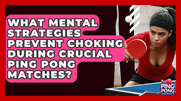 What Mental Strategies Prevent Choking During Crucial Ping Pong Matches? - Ping Pong Prodigy