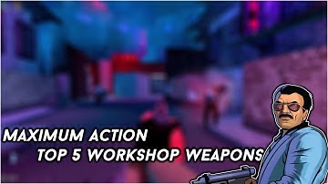 Maximum Action Top 5 Custom Weapons