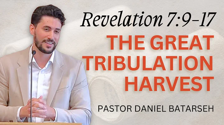 The Great Tribulation Harvest | Revelation 7:9-17 | Pastor Daniel Batarseh