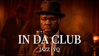 50 Cent - In Da Club 1950S Soul Jazz Version (Insanely Smooth)