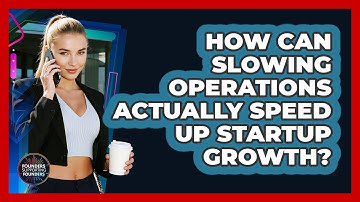 How Can Slowing Operations Actually Speed Up Startup Growth? - Founders Supporting Founders