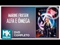 Alfa e Ômega - Marine Friesen (DVD COMPLETO)