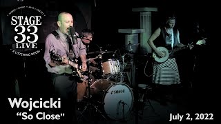 Wojcicki - So Close Stage 33 Live July 2, 2022