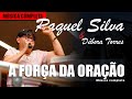 A Força da Oração - Cantora Raquel Silva - Música Completa
