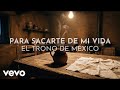 El Trono De México - Para Sacarte De Mi Vida (Visualizer)