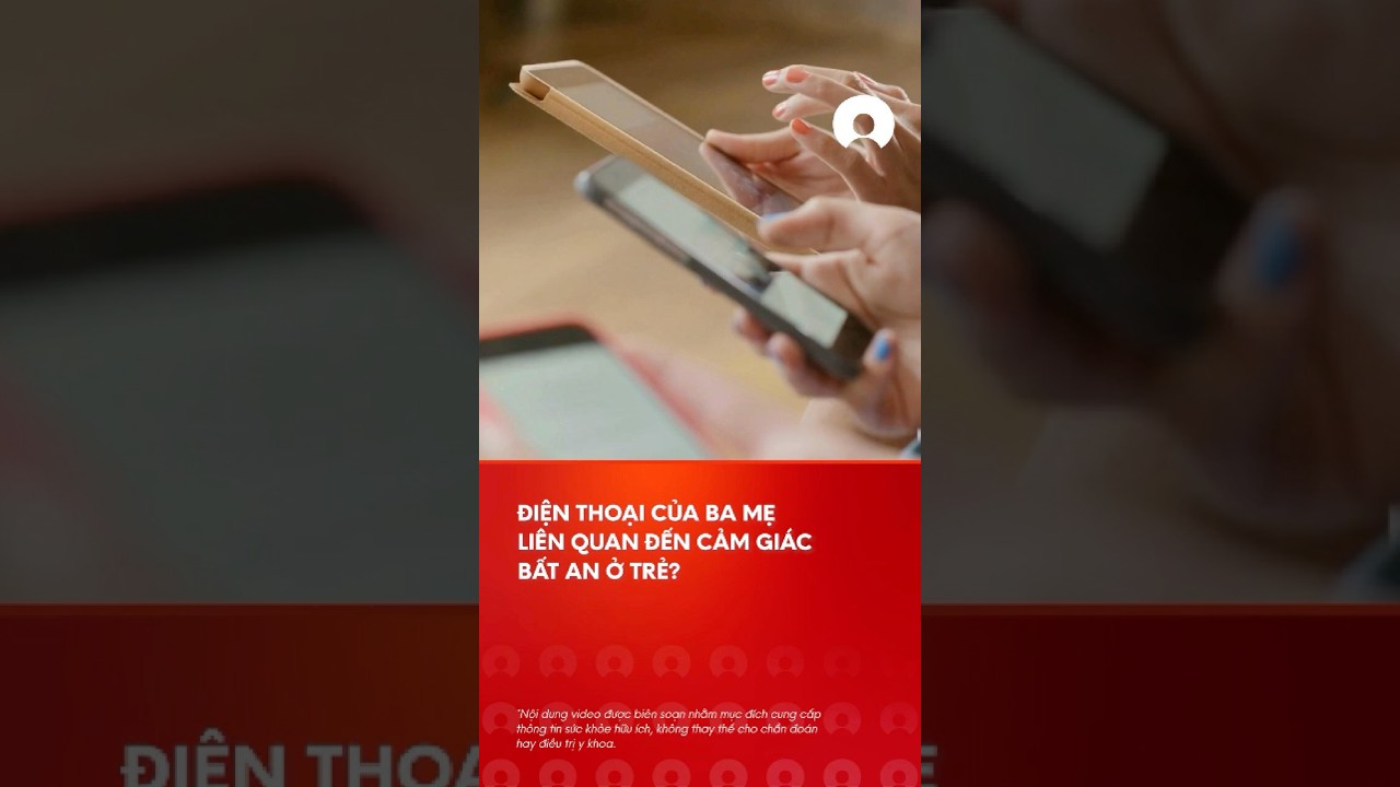 Liá»‡u Ä‘iá»‡n thoáº¡i cá»§a ba máº¹ cÃ³ liÃªn quan Ä‘áº¿n cáº£m giÃ¡c báº¥t an á»Ÿ tráº»? #question