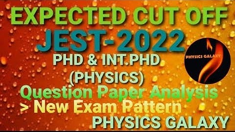 Expected Cut off JEST 2022|Int.PhD & PhD Cut off Physics|Question Paper Analysis|PHYSICS GALAXY|