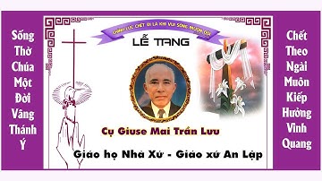 [Trực Tiếp] Nghi Thức viếng và Cầu Nguyện cho linh hồn ông Giuse Mai Trần Lưu