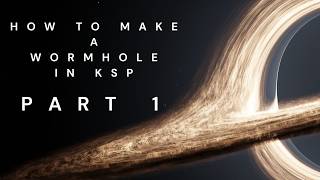 How to make mods with Singularity in KSP - Part 1 Wormholes
