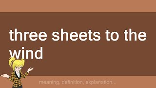 three sheets to the wind