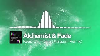 Alchemist & Fade – Keep On Trying (Alaguan Remix)