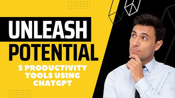 Unleash POTENTIAL: 5 Productivity Tools using ChatGPT