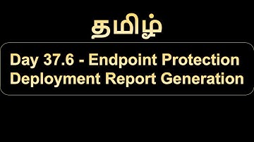 Day 37.6 Endpoint Protection Deployment Report Generation