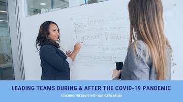 Leading Teams During & After the Covid-19 Pandemic