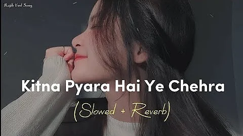 🎧Slowed and Reverb Songs | Kitna Pyara Hai Ye Chehra | RAJIB 801