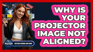 Why Is Your Projector Image Not Aligned? - NextGen Viewing and Audio