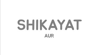 Aur - Shikayat (lyrics video)