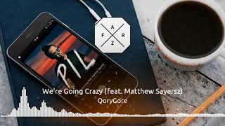 Qorygore – We're Going Crazy (Feat. Matthew Sayersz)