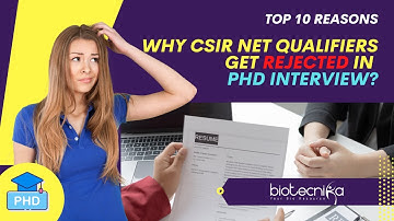 Why CSIR NET Qualifiers Get Rejected In PhD Interview? Top 10 Reasons