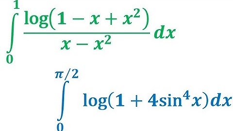 ∫ from 0 to 1 of log(1—x + x²)/(x—x²) & ∫ from 0 to 𝝅/2 log(1 + 4sin⁴ x)