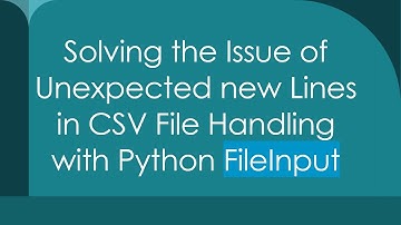 Solving the Issue of Unexpected new Lines in CSV File Handling with Python FileInput