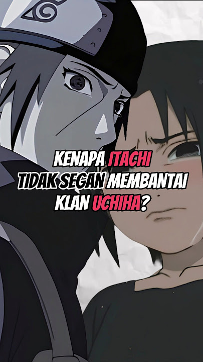 KENAPA ITACHI TIDAK SEGAN MEMBANTAI KLAN UCHIHA? #animeshorts #itachi #sasuke #uchiha
