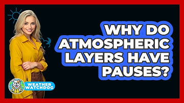 Why Do Atmospheric Layers Have Pauses? - Weather Watchdog