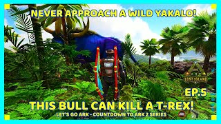 ARK: This Yakalo Wants to Spear Me To Death! EP. 5 | Let's Go Ark - Countdown To Ark 2 Series