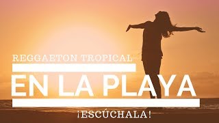 Video thumbnail of "Reggaeton Instrumental Tropical | Beat | Pista | En la Playa | 2019  🏖️"
