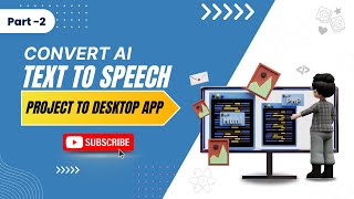 Session 20.3 | Convert text to speech project to desktop application 2 | Python | AI/ML