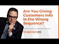 Are you giving customers info in the wrong sequence