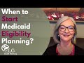 When to Start Medicaid Eligibility Planning