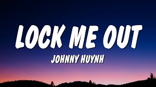 Johnny Huynh - LOCK ME OUT (Lyrics)