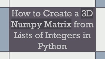 How to Create a 3D Numpy Matrix from Lists of Integers in Python