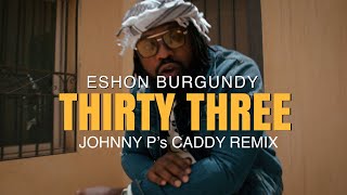 Eshon Burgundy - Thirty Three (Official Music Video) Johnny P's Caddy Remix