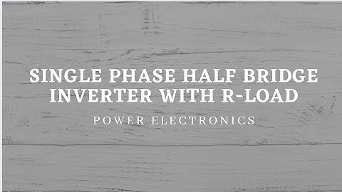 Single phase half bridge inverter with R-load