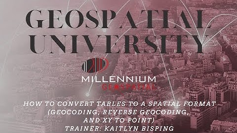 How To Convert Tables To A Spatial Format (Geocoding, Reverse Geocoding, and XY to Point)