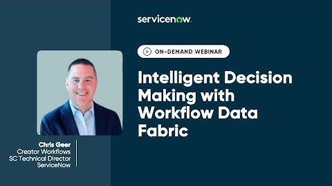 ServiceNow Federal Forum 2025: Intelligent Decision Making with Workflow Data Fabric