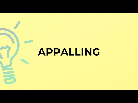 What is the meaning of the word APPALLING?