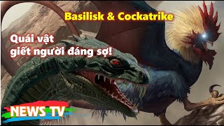 Basilisk và Cockatrike: 2 quái vật “lai” có cách giết người đáng sợ!