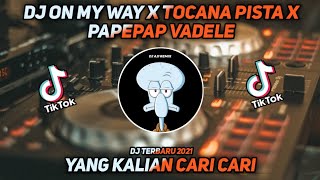 DJ ON MY WAY X TOCANA PISTA X PAPEPAP VADELE || TIK TOK VIRAL TERBARU 2021