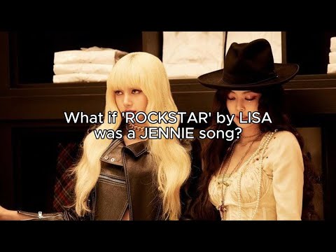 What If ROCKSTAR By LISA Was A JENNIE Song