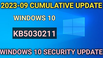 Windows 10 KB5030211 Update released   | 2023-09 cumulative update for windows 10