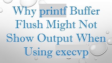 Why printf Buffer Flush Might Not Show Output When Using execvp