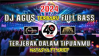 DJ AGUS TERBARU 2024 FULL BASS | TERJEBAK DALAM TIPUANMU | NATASYA FT ARIEF | VIRAL FYP TIKTOK
