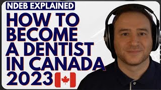 How to become a dentist in Canada 2023 | NDEB Process | NDEB Explained