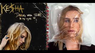 Kesha | Too Far Gone With Tears In My Eyes [Mashup]