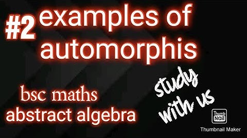 #2 examples of automorphism  bsc final year maths paper third